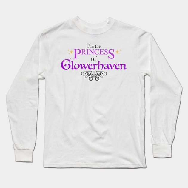 I'm the Princess of Glowerhaven Long Sleeve T-Shirt by ShirtsAndGizmos